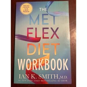 The Met Flex Diet Workbook Ian K. Smith MD Daily Companion to the 6 week Program